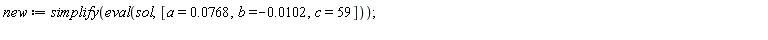new := simplify(eval(sol, [a = 0.768e-1, b = -0.102e-1, c = 59]))