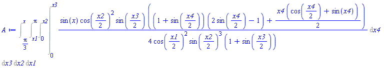 Int((1/4)*sin(x)*cos((1/2)*x2)^2*sin((1/2)*x3)*((1+sin((1/2)*x4))*(2*sin((1/2)*x4)-1)+(1/2)*x4*(cos((1/2)*x4)+sin(x4)))/(cos((1/2)*x1)^2*sin((1/2)*x2)^3*(1+sin((1/2)*x3))), [x4 = 0 .. x3, x3 = 0 .. x2, x2 = x1 .. Pi, x1 = (1/3)*Pi .. x])