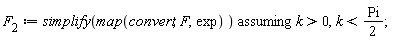 F__2 := `assuming`([simplify(map(convert, F, exp))], [k > 0, k < (1/2)*Pi])