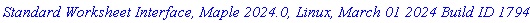 `Standard Worksheet Interface, Maple 2024.0, Linux, March 01 2024 Build ID 1794891`
