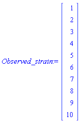 Observed_strain := Vector(10, {(1) = 1, (2) = 2, (3) = 3, (4) = 4, (5) = 5, (6) = 6, (7) = 7, (8) = 8, (9) = 9, (10) = 10})