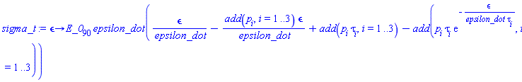 proc (epsilon) options operator, arrow; E_0[90]*epsilon_dot*(epsilon/epsilon_dot-add(p[i], i = 1 .. 3)*epsilon/epsilon_dot+add(p[i]*tau[i], i = 1 .. 3)-add(p[i]*tau[i]*exp(-epsilon/(epsilon_dot*tau[i])), i = 1 .. 3)) end proc