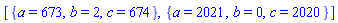 [{a = 673, b = 2, c = 674}, {a = 2021, b = 0, c = 2020}]