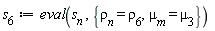 s[6] := eval(s[n], {`&mu;__m` = mu[3], rho[n] = rho[6]})