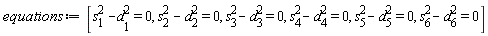 equations := [-d[1]^2+s[1]^2 = 0, -d[2]^2+s[2]^2 = 0, -d[3]^2+s[3]^2 = 0, -d[4]^2+s[4]^2 = 0, -d[5]^2+s[5]^2 = 0, -d[6]^2+s[6]^2 = 0]