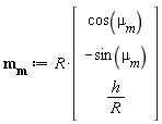 m[m] := R*(Vector(3, {(1) = cos(`&mu;__m`), (2) = -sin(`&mu;__m`), (3) = h/R}))