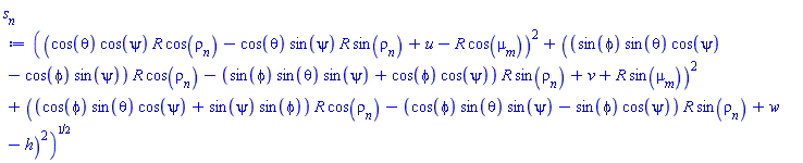 ((cos(theta)*cos(psi)*R*cos(rho[n])-cos(theta)*sin(psi)*R*sin(rho[n])+u-R*cos(mu__m))^2+((sin(phi)*sin(theta)*cos(psi)-cos(phi)*sin(psi))*R*cos(rho[n])-(sin(phi)*sin(theta)*sin(psi)+cos(phi)*cos(psi))*R*sin(rho[n])+v+R*sin(mu__m))^2+((cos(phi)*sin(theta)*cos(psi)+sin(psi)*sin(phi))*R*cos(rho[n])-(cos(phi)*sin(theta)*sin(psi)-sin(phi)*cos(psi))*R*sin(rho[n])+w-h)^2)^(1/2)