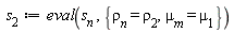 s[2] := eval(s[n], {`&mu;__m` = mu[1], rho[n] = rho[2]})