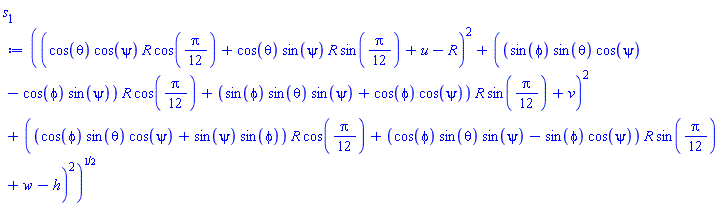 ((cos(theta)*cos(psi)*R*cos((1/12)*Pi)+cos(theta)*sin(psi)*R*sin((1/12)*Pi)+u-R)^2+((sin(phi)*sin(theta)*cos(psi)-cos(phi)*sin(psi))*R*cos((1/12)*Pi)+(sin(phi)*sin(theta)*sin(psi)+cos(phi)*cos(psi))*R*sin((1/12)*Pi)+v)^2+((cos(phi)*sin(theta)*cos(psi)+sin(psi)*sin(phi))*R*cos((1/12)*Pi)+(cos(phi)*sin(theta)*sin(psi)-sin(phi)*cos(psi))*R*sin((1/12)*Pi)+w-h)^2)^(1/2)