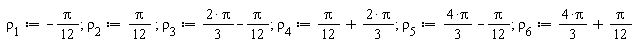 rho[1] := -(1/12)*Pi; rho[2] := (1/12)*Pi; rho[3] := 2*Pi*(1/3)-(1/12)*Pi; rho[4] := (1/12)*Pi+2*Pi*(1/3); rho[5] := 4*Pi*(1/3)-(1/12)*Pi; rho[6] := 4*Pi*(1/3)+(1/12)*Pi