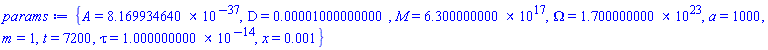 {A = 0.8169934640e-36, D = 0.1000000000e-4, M = 0.6300000000e18, Omega = 0.1700000000e24, a = 1000, m = 1, t = 7200, tau = 0.1000000000e-13, x = 0.1e-2}
