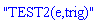 "TEST2(e,trig)"