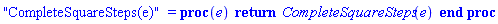 "CompleteSquareSteps(e)" = proc (e) return CompleteSquareSteps(e) end proc