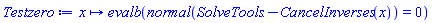 proc (x) options operator, arrow; evalb(normal(SolveTools:-CancelInverses(x)) = 0) end proc