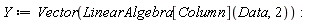 Y := Vector(LinearAlgebra[Column](Data, 2))