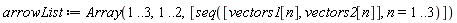 arrowList := Array(1 .. 3, 1 .. 2, [seq([vectors1[n], vectors2[n]], n = 1 .. 3)])