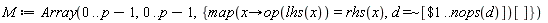 M := Array(0 .. p-1, 0 .. p-1, {map(proc (x) options operator, arrow; op(lhs(x)) = rhs(x) end proc, `~`[`=`](d, [`$`(1 .. nops(d))]))[]})