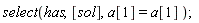 select(has, [sol], a[1] = a[1])
