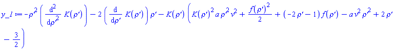 -`rho'`^2*(diff(diff(K(`rho'`), `rho'`), `rho'`))-2*(diff(K(`rho'`), `rho'`))*`rho'`-K(`rho'`)*(K(`rho'`)^2*a*`rho'`^2*v^2+(1/2)*f(`rho'`)^2+(-2*`rho'`-1)*f(`rho'`)-a*v^2*`rho'`^2+2*`rho'`-3/2)