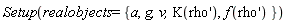 Setup(realobjects = {a, g, v, K(diff(rho(x), x)), f(diff(rho(x), x))})