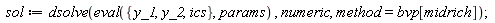 sol := dsolve(eval({ics, y_1, y_2}, params), numeric, method = bvp[midrich])