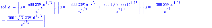 {a = 600*23916^(1/3)/Pi^(2/3)}, {a = -300*23916^(1/3)/Pi^(2/3)+(300*I)*3^(1/2)*23916^(1/3)/Pi^(2/3)}, {a = -300*23916^(1/3)/Pi^(2/3)-(300*I)*3^(1/2)*23916^(1/3)/Pi^(2/3)}