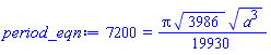 7200 = (1/19930)*Pi*3986^(1/2)*(a^3)^(1/2)