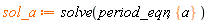 sol_a := solve(period_eqn, {a})