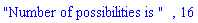 "Number of possibilities is ", 16