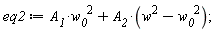 eq2 := A__1*w__0^2+A__2*(w^2-w__0^2)