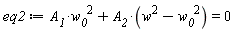 eq2 := A__1*w__0^2+A__2*(w^2-w__0^2) = 0