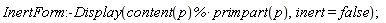 InertForm:-Display(content(p)*%*primpart(p), inert = false)