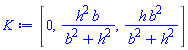 K := [0, h^2*b/(b^2+h^2), h*b^2/(b^2+h^2)]