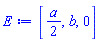 E := [(1/2)*a, b, 0]