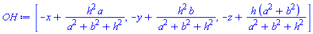 OH := [-x+h^2*a/(a^2+b^2+h^2), -y+h^2*b/(a^2+b^2+h^2), -z+h*(a^2+b^2)/(a^2+b^2+h^2)]