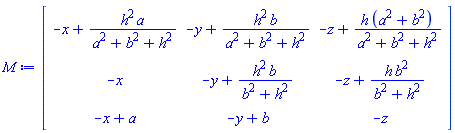 Matrix(3, 3, {(1, 1) = -x+h^2*a/(a^2+b^2+h^2), (1, 2) = -y+h^2*b/(a^2+b^2+h^2), (1, 3) = -z+h*(a^2+b^2)/(a^2+b^2+h^2), (2, 1) = -x, (2, 2) = -y+h^2*b/(b^2+h^2), (2, 3) = -z+h*b^2/(b^2+h^2), (3, 1) = -x+a, (3, 2) = -y+b, (3, 3) = -z})