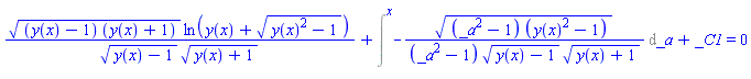 ((y(x)-1)*(y(x)+1))^(1/2)*ln(y(x)+(y(x)^2-1)^(1/2))/((y(x)-1)^(1/2)*(y(x)+1)^(1/2))+Intat(-((_a^2-1)*(y(x)^2-1))^(1/2)/((_a^2-1)*(y(x)-1)^(1/2)*(y(x)+1)^(1/2)), _a = x)+_C1 = 0