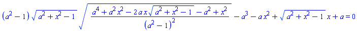 (a^2-1)*(a^2+x^2-1)^(1/2)*((a^4+a^2*x^2-2*a*x*(a^2+x^2-1)^(1/2)-a^2+x^2)/(a^2-1)^2)^(1/2)-a^3-a*x^2+(a^2+x^2-1)^(1/2)*x+a = 0