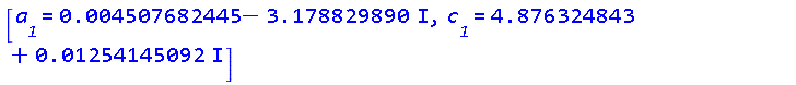 [a__1 = 0.4507682445e-2-3.178829890*I, c__1 = 4.876324843+0.1254145092e-1*I]