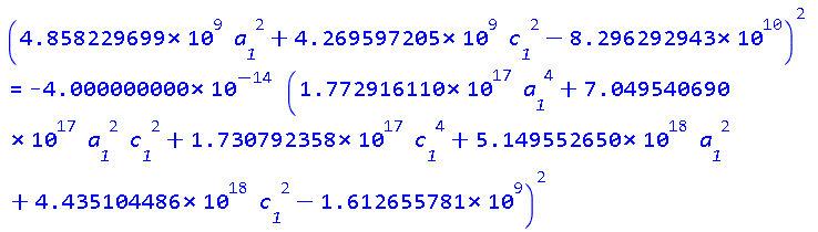 (4858229699.*a__1^2+4269597205.*c__1^2-0.8296292943e11)^2 = -0.4000000000e-13*(0.1772916110e18*a__1^4+0.7049540690e18*a__1^2*c__1^2+0.1730792358e18*c__1^4+0.5149552650e19*a__1^2+0.4435104486e19*c__1^2-1612655781.)^2