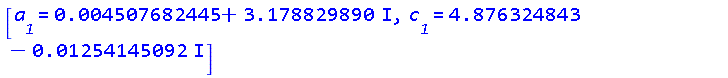 [a__1 = 0.4507682445e-2+3.178829890*I, c__1 = 4.876324843-0.1254145092e-1*I]