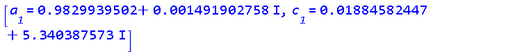 [a__1 = .9829939502+0.1491902758e-2*I, c__1 = 0.1884582447e-1+5.340387573*I]