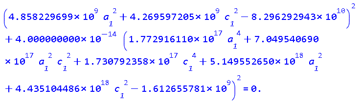 (4858229699.*a__1^2+4269597205.*c__1^2-0.8296292943e11)^2+0.4000000000e-13*(0.1772916110e18*a__1^4+0.7049540690e18*a__1^2*c__1^2+0.1730792358e18*c__1^4+0.5149552650e19*a__1^2+0.4435104486e19*c__1^2-1612655781.)^2 = 0.