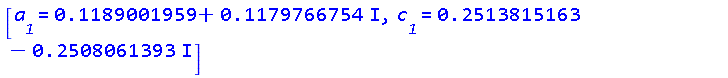 [a__1 = .1189001959+.1179766754*I, c__1 = .2513815163-.2508061393*I]