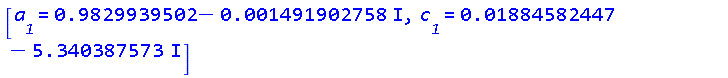 [a__1 = .9829939502-0.1491902758e-2*I, c__1 = 0.1884582447e-1-5.340387573*I]