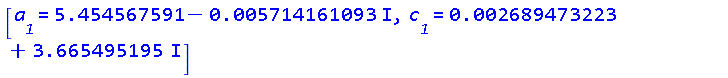 [a__1 = 5.454567591-0.5714161093e-2*I, c__1 = 0.2689473223e-2+3.665495195*I]