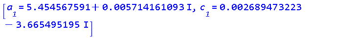 [a__1 = 5.454567591+0.5714161093e-2*I, c__1 = 0.2689473223e-2-3.665495195*I]