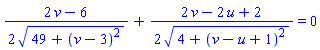 (1/2)*(2*v-6)/(49+(v-3)^2)^(1/2)+(1/2)*(2*v-2*u+2)/(4+(v-u+1)^2)^(1/2) = 0