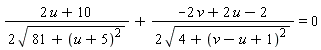 (2*u+10)/(2*sqrt(81+(u+5)^2))+(-2*v+2*u-2)/(2*sqrt(4+(v-u+1)^2)) = 0