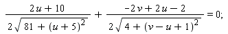 (2*u+10)/(2*sqrt(81+(u+5)^2))+(-2*v+2*u-2)/(2*sqrt(4+(v-u+1)^2)) = 0
